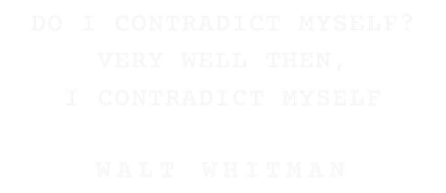 Do I contradict myself? Very well then, I contradict myself