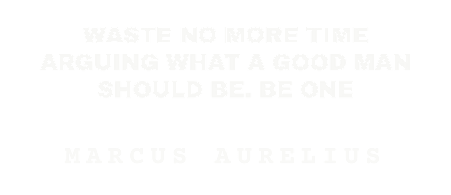 Waste no more time arguing what a good man should be. Be one