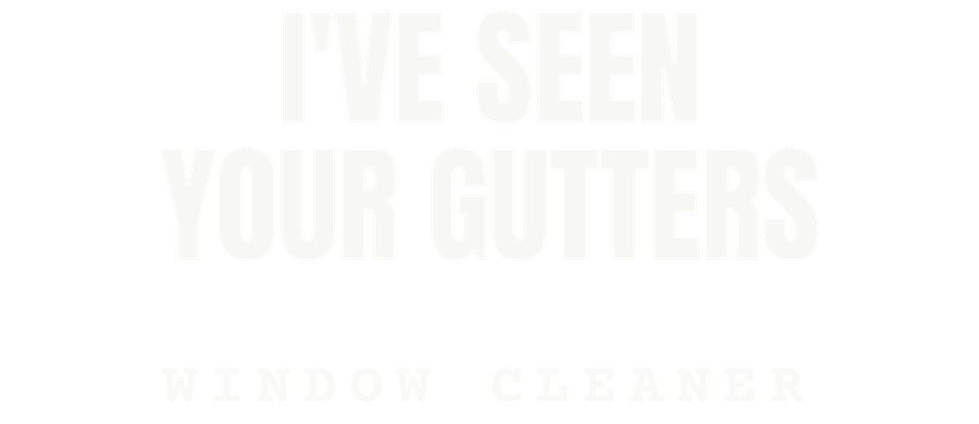I've seen your gutters