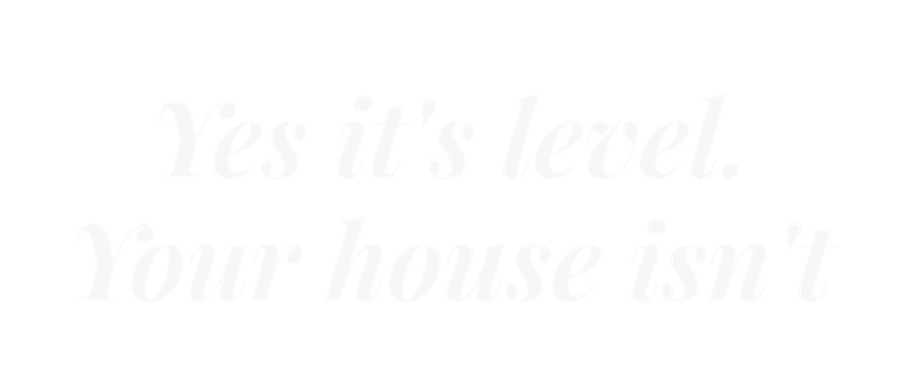 Yes it's level. Your house isn't