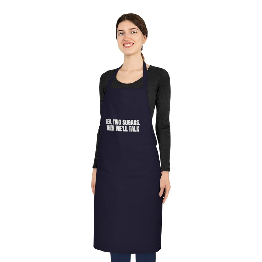 Tea. Two sugars. Then we'll talk — On an apron