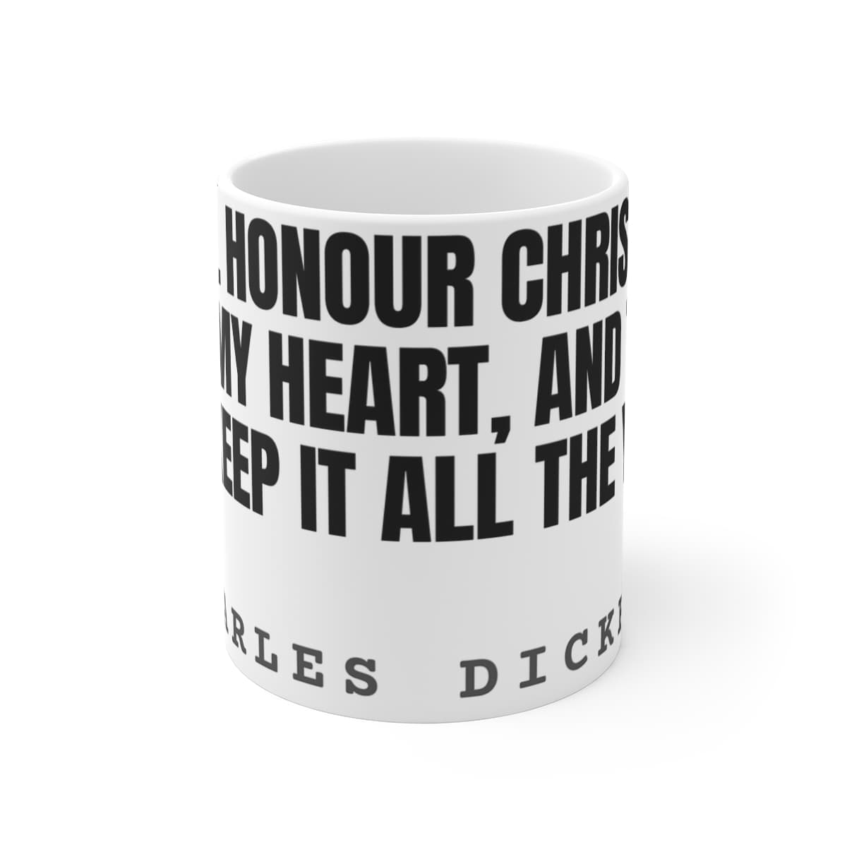 I will honour Christmas in my heart, and try to keep it all the year — On a mug