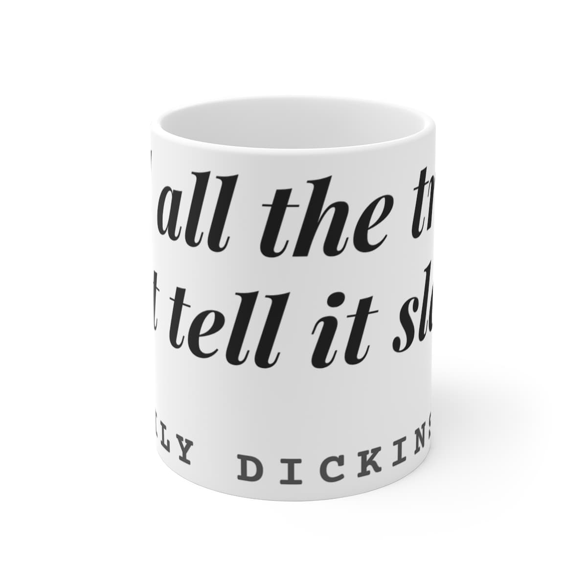 Tell all the truth but tell it slant — On a mug