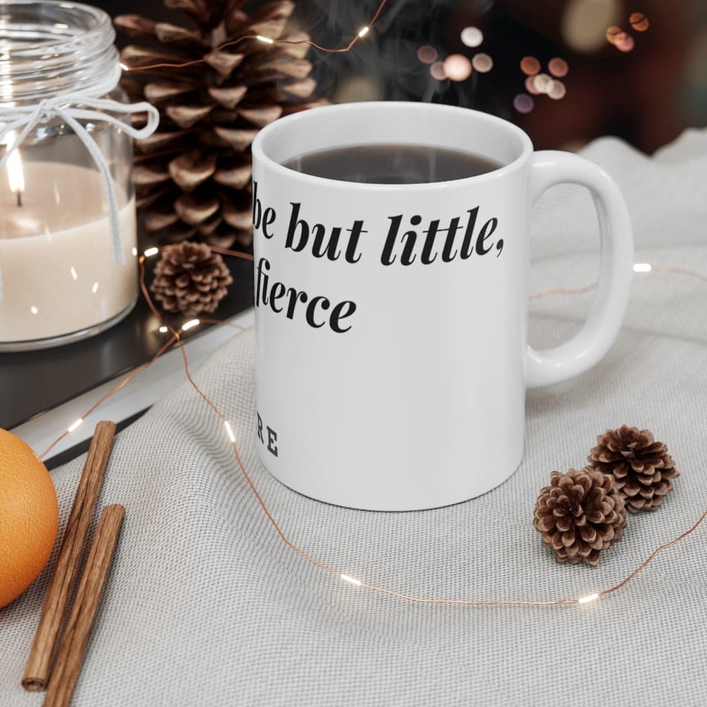 Though she be but little, she is fierce — On a mug