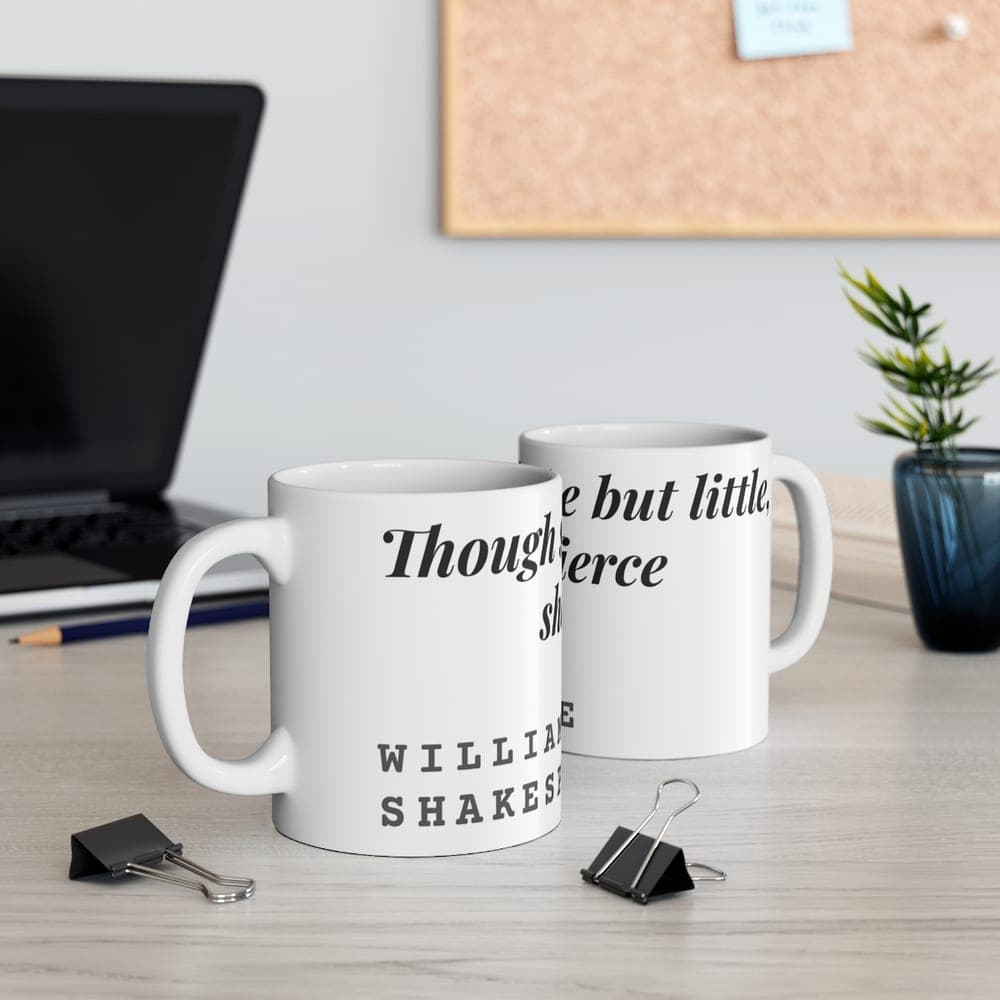 Though she be but little, she is fierce — On a mug