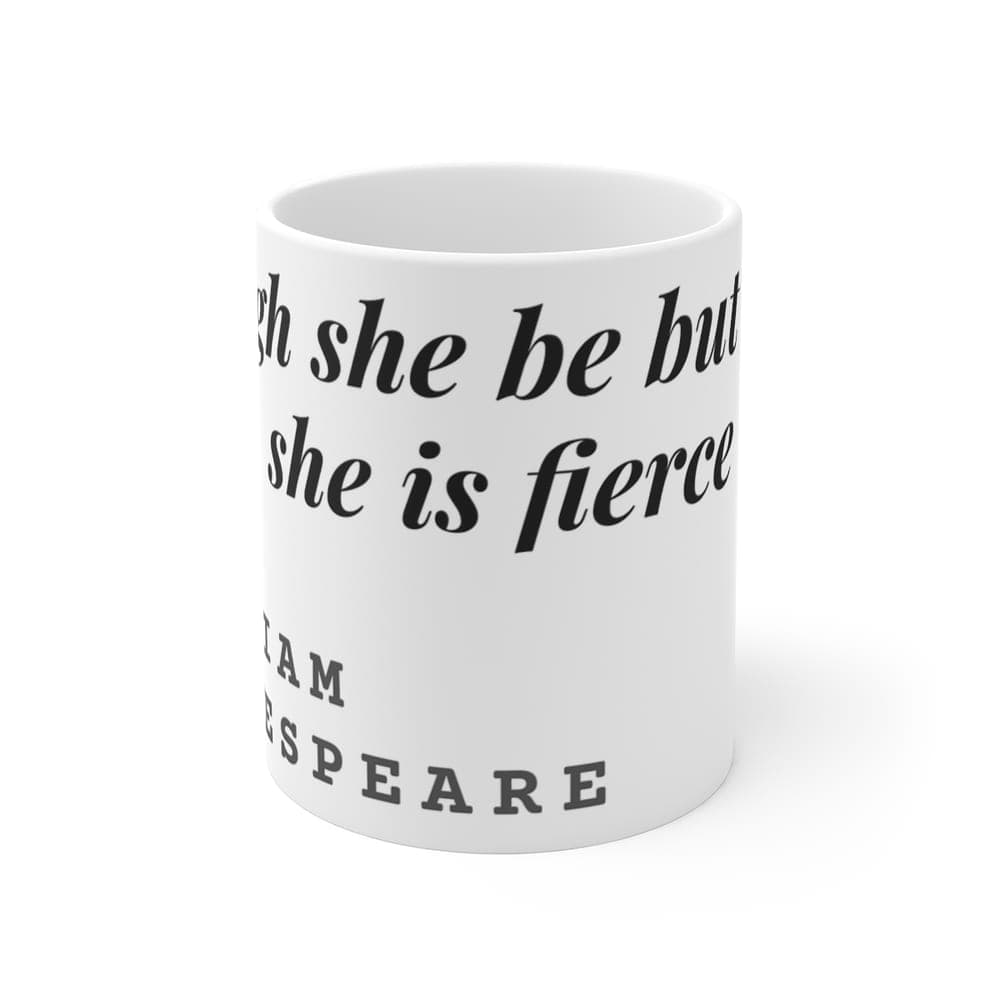 Though she be but little, she is fierce — On a mug