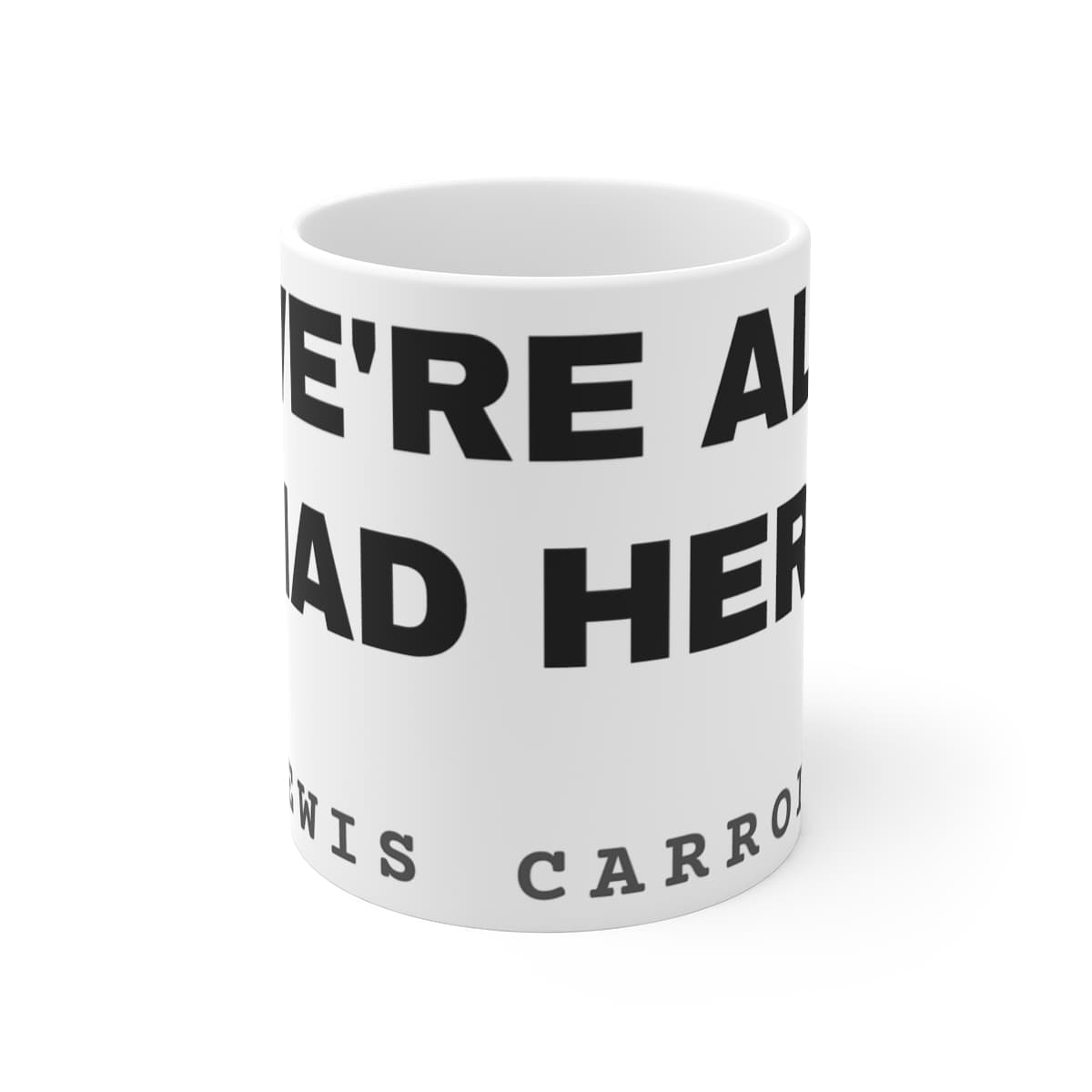 We're all mad here — On a mug