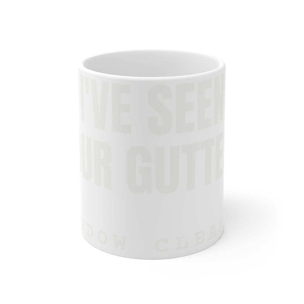 I've seen your gutters — On a mug