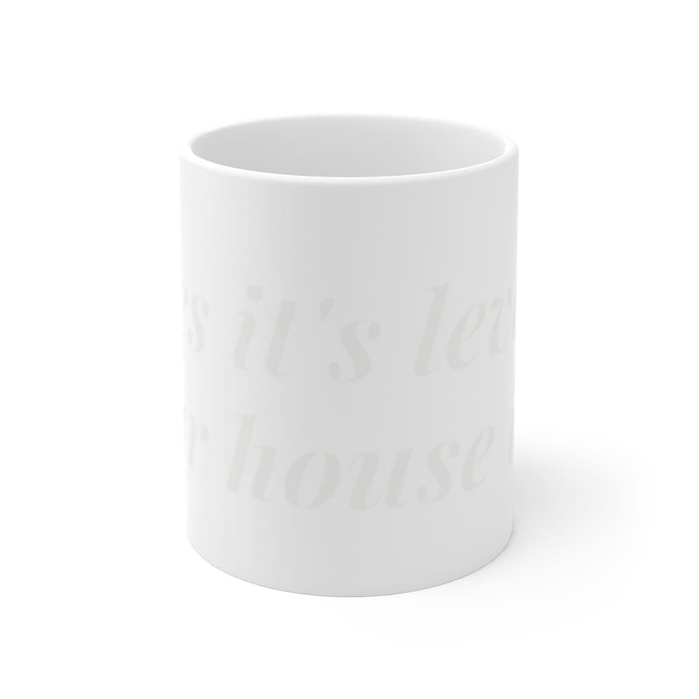 Yes it's level. Your house isn't — On a mug