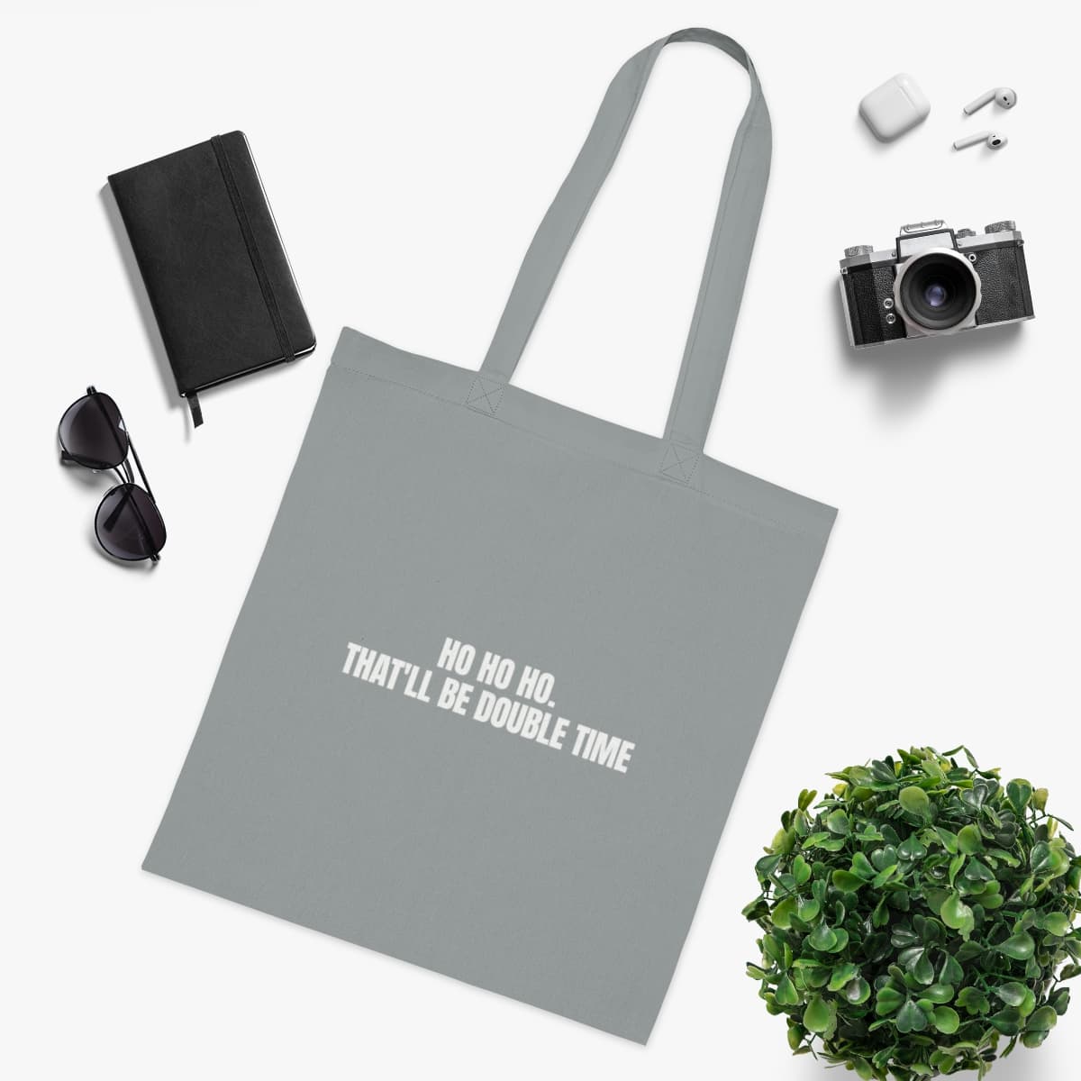 Ho ho ho. That'll be double time — On a tote