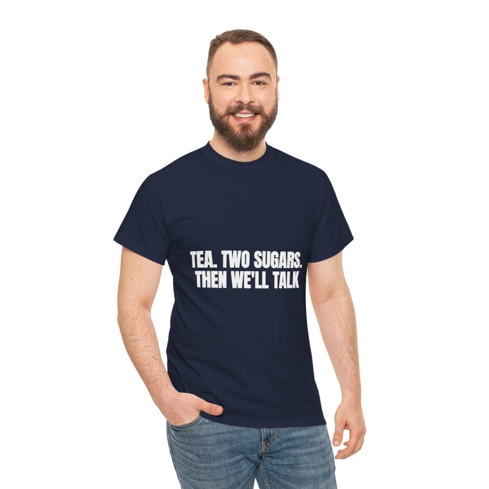 Tea. Two sugars. Then we'll talk — On a tee