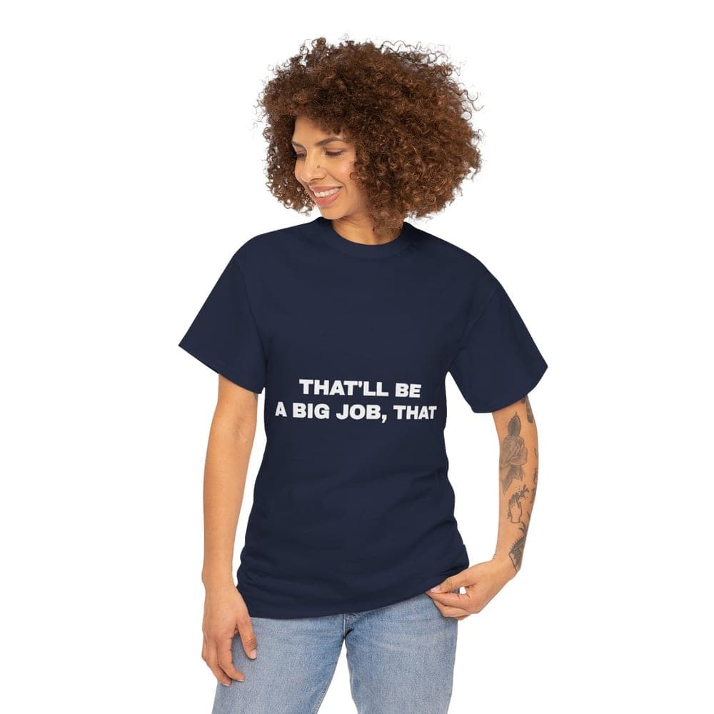 That'll be a big job, that — On a tee