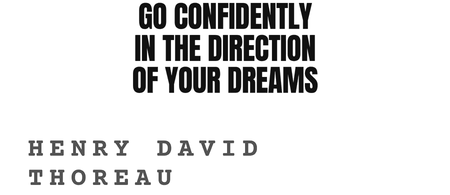 Go confidently in the direction of your dreams