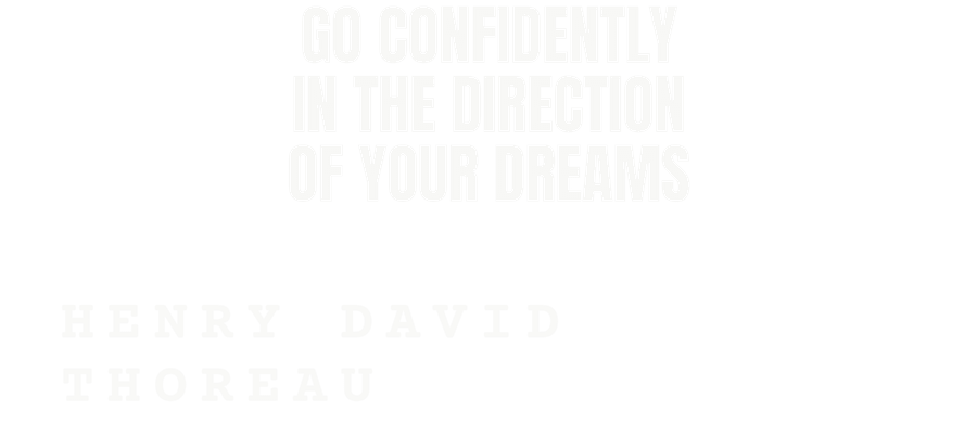 Go confidently in the direction of your dreams