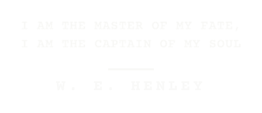I am the master of my fate, I am the captain of my soul