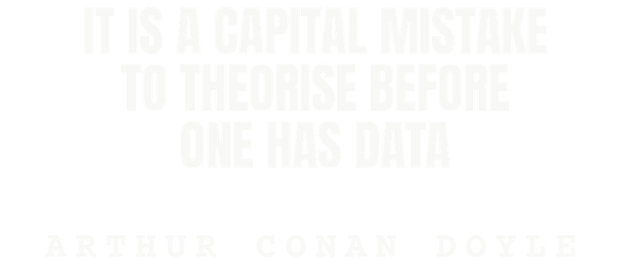 It is a capital mistake to theorise before one has data