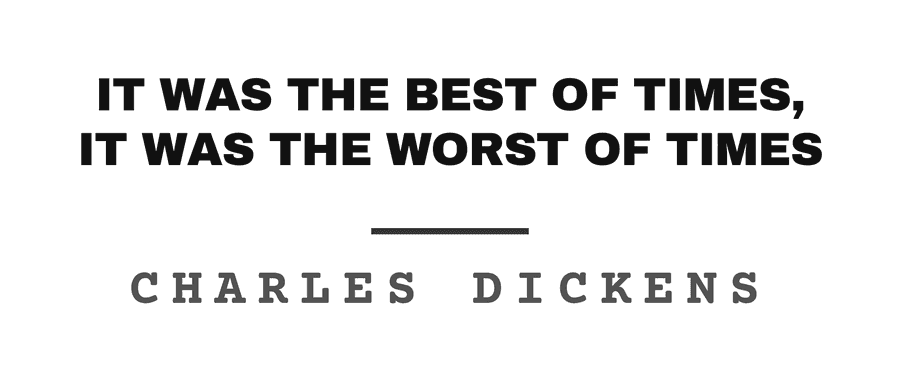 It was the best of times, it was the worst of times