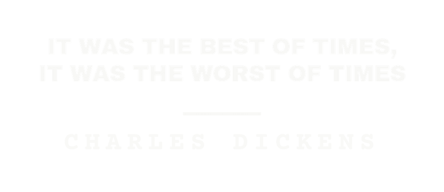 It was the best of times, it was the worst of times