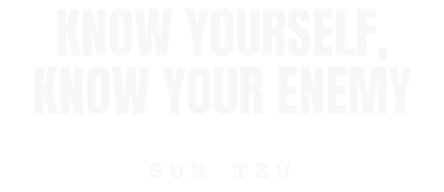 Know yourself, know your enemy