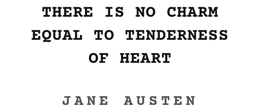 There is no charm equal to tenderness of heart