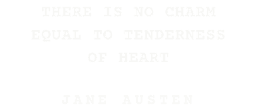 There is no charm equal to tenderness of heart