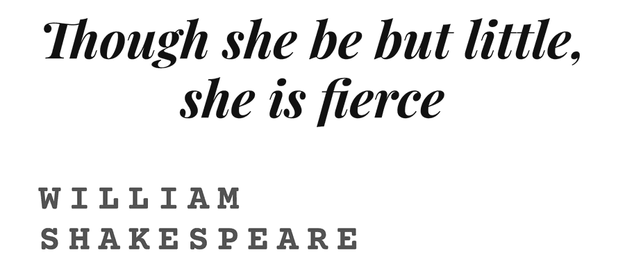 Though she be but little, she is fierce