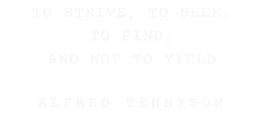 To strive, to seek, to find, and not to yield