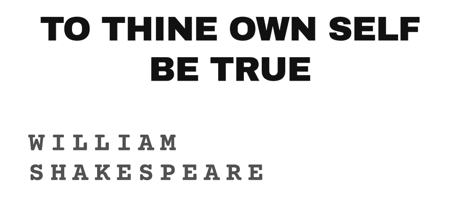 To thine own self be true