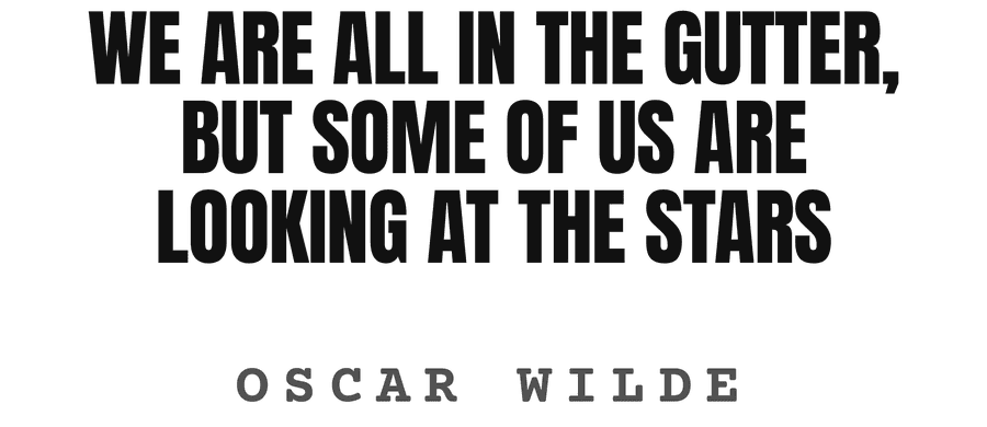 We are all in the gutter, but some of us are looking at the stars
