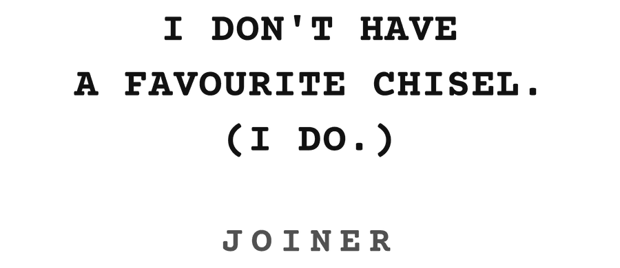 I don't have a favourite chisel. (I do.)