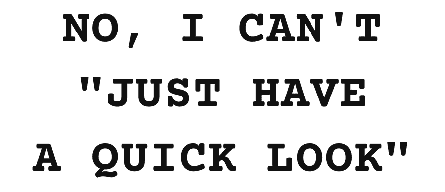 No, I can't "just have a quick look"