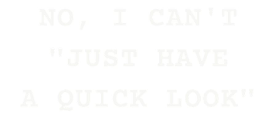 No, I can't "just have a quick look"