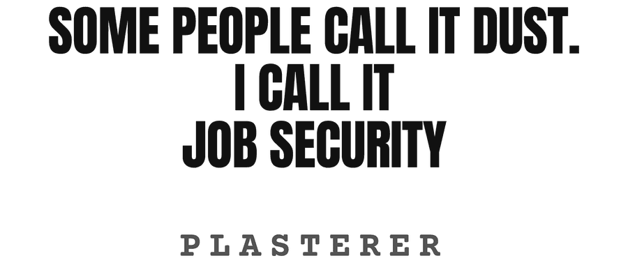 Some people call it dust. I call it job security