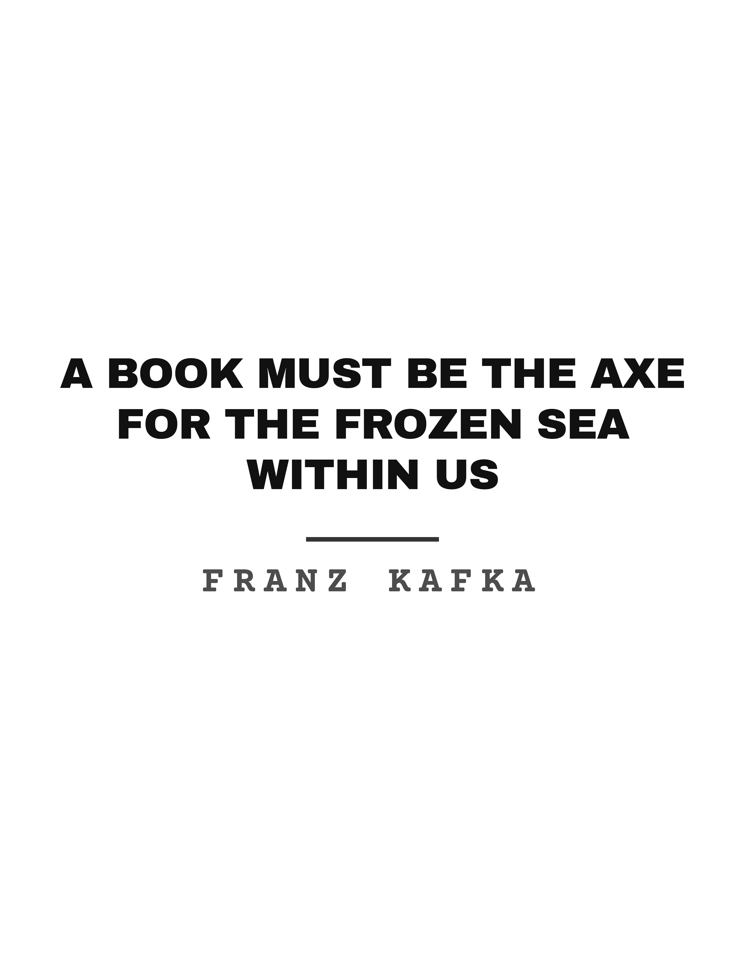 A book must be the axe for the frozen sea within us