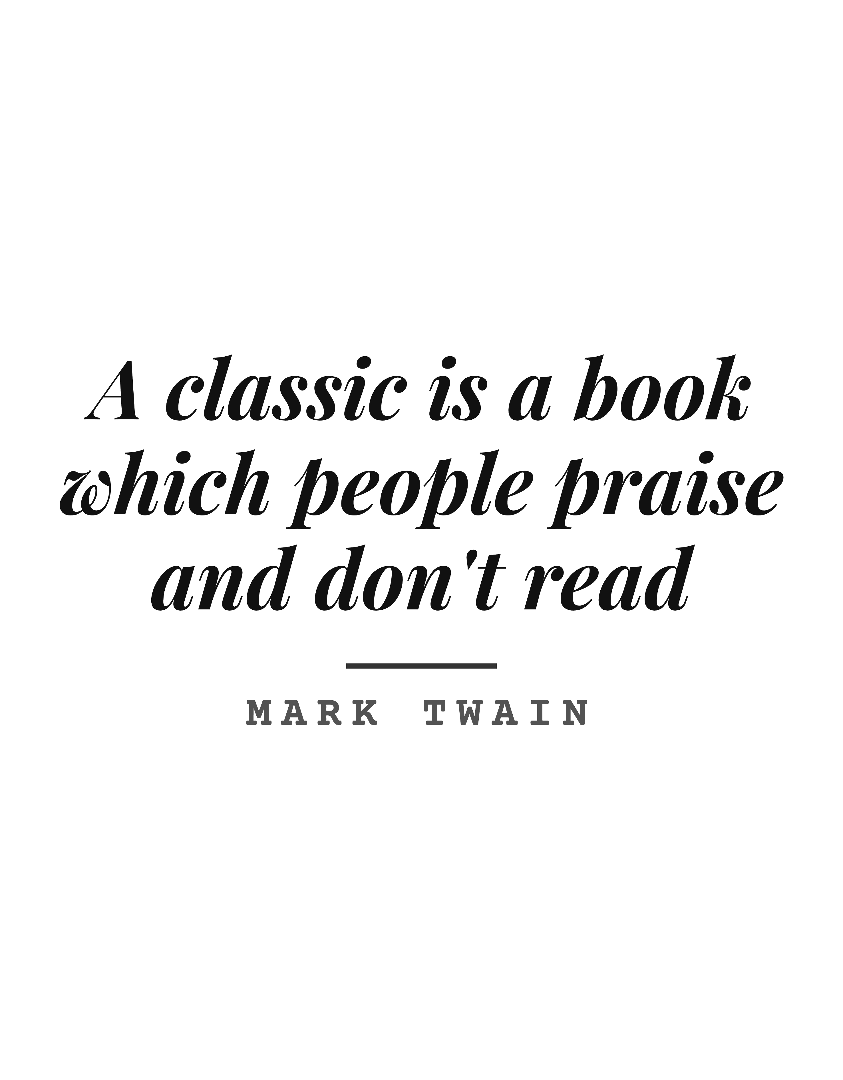 A classic is a book which people praise and don't read