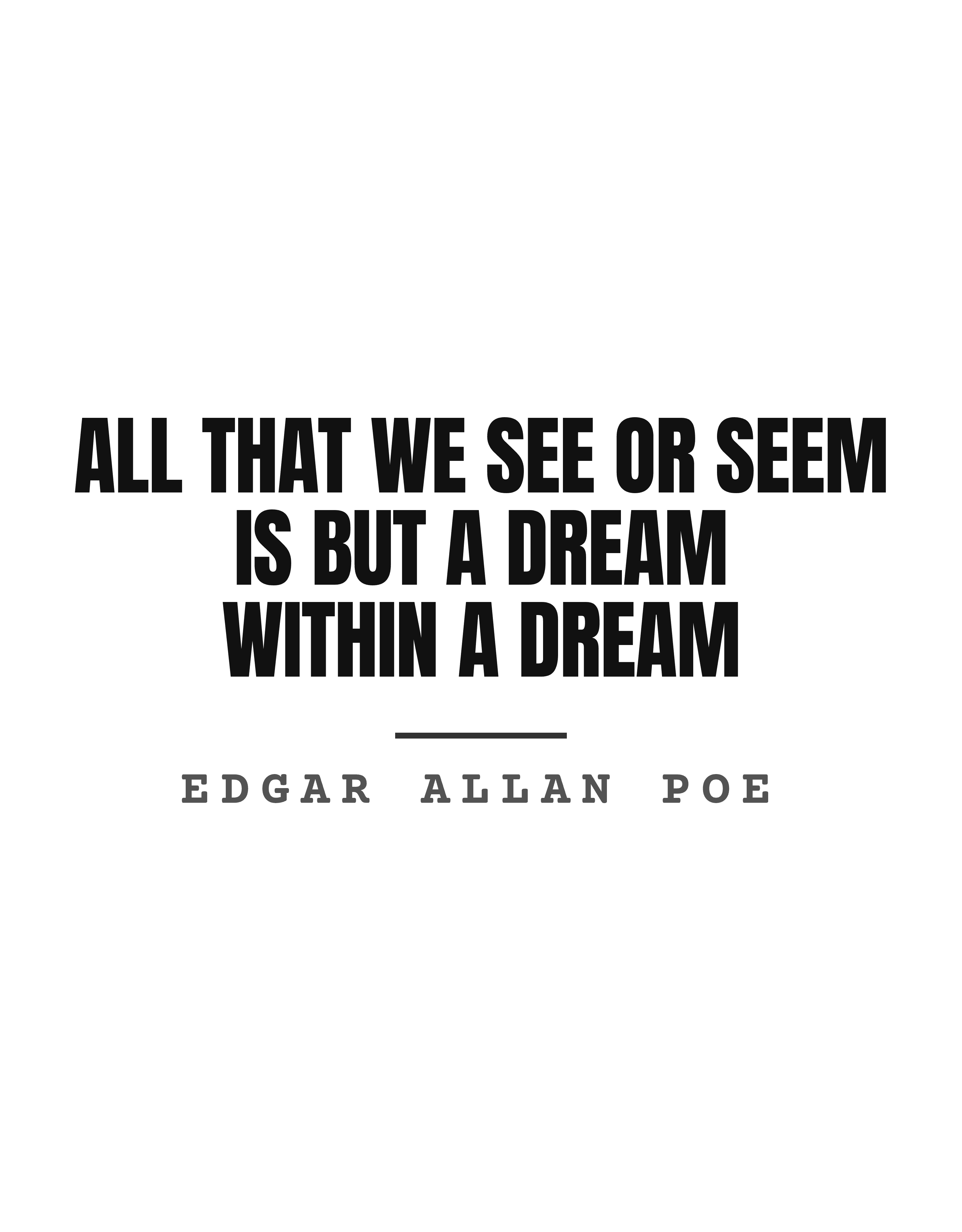 All that we see or seem is but a dream within a dream