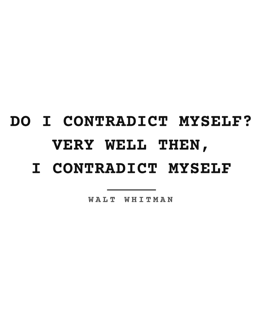 Do I contradict myself? Very well then, I contradict myself