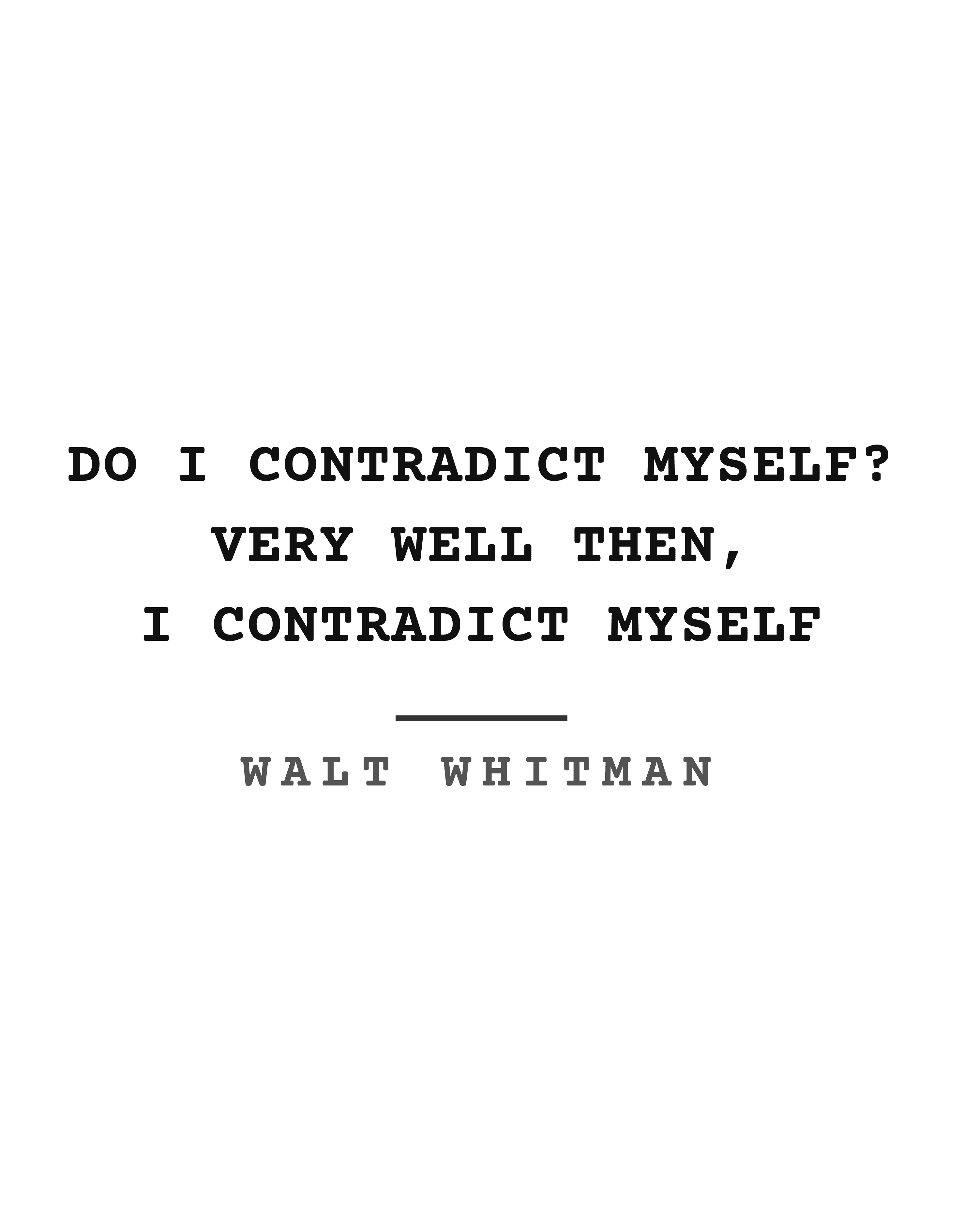 Do I contradict myself? Very well then, I contradict myself
