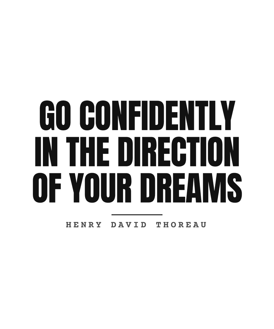 Go confidently in the direction of your dreams
