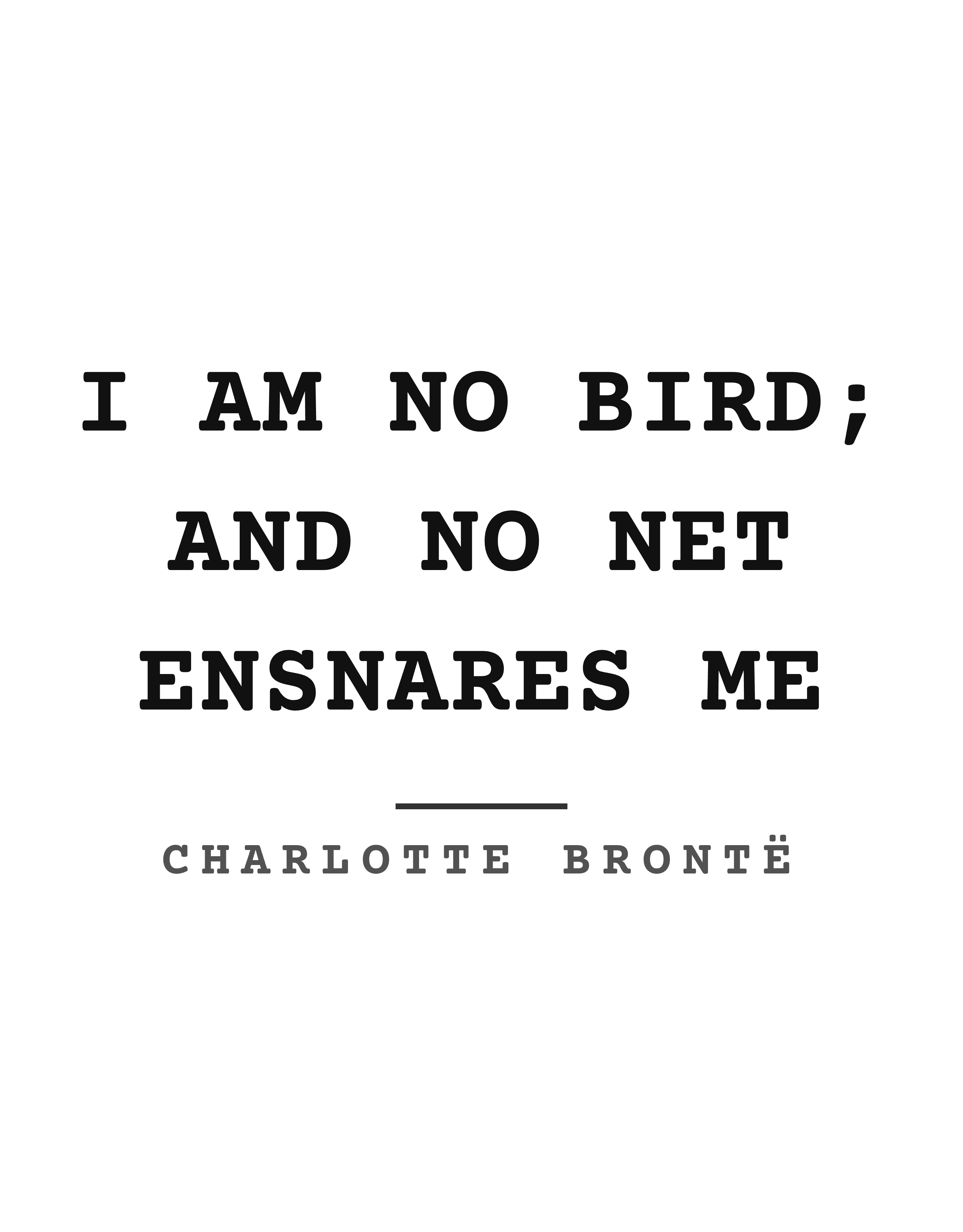 I am no bird; and no net ensnares me