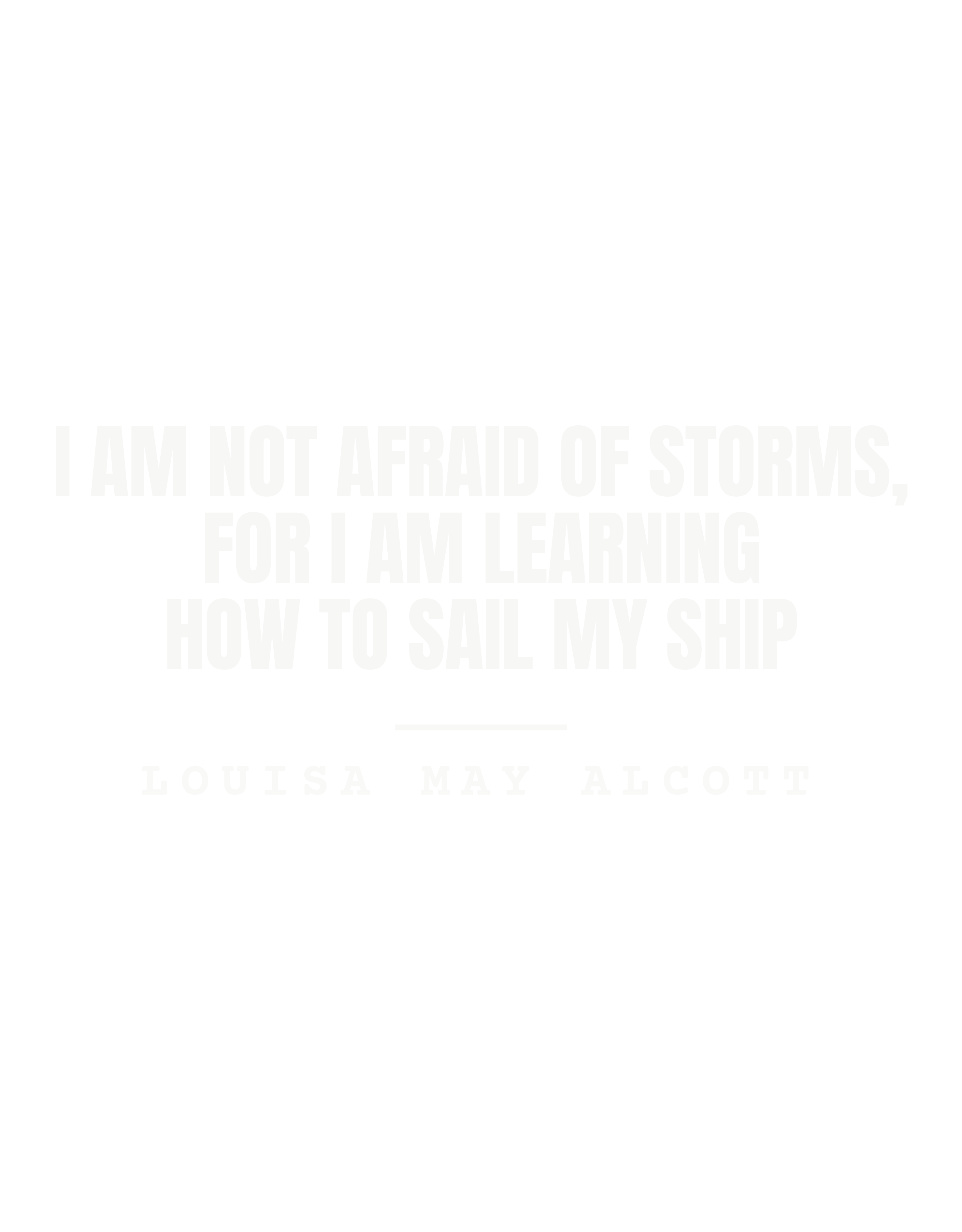 I am not afraid of storms, for I am learning how to sail my ship