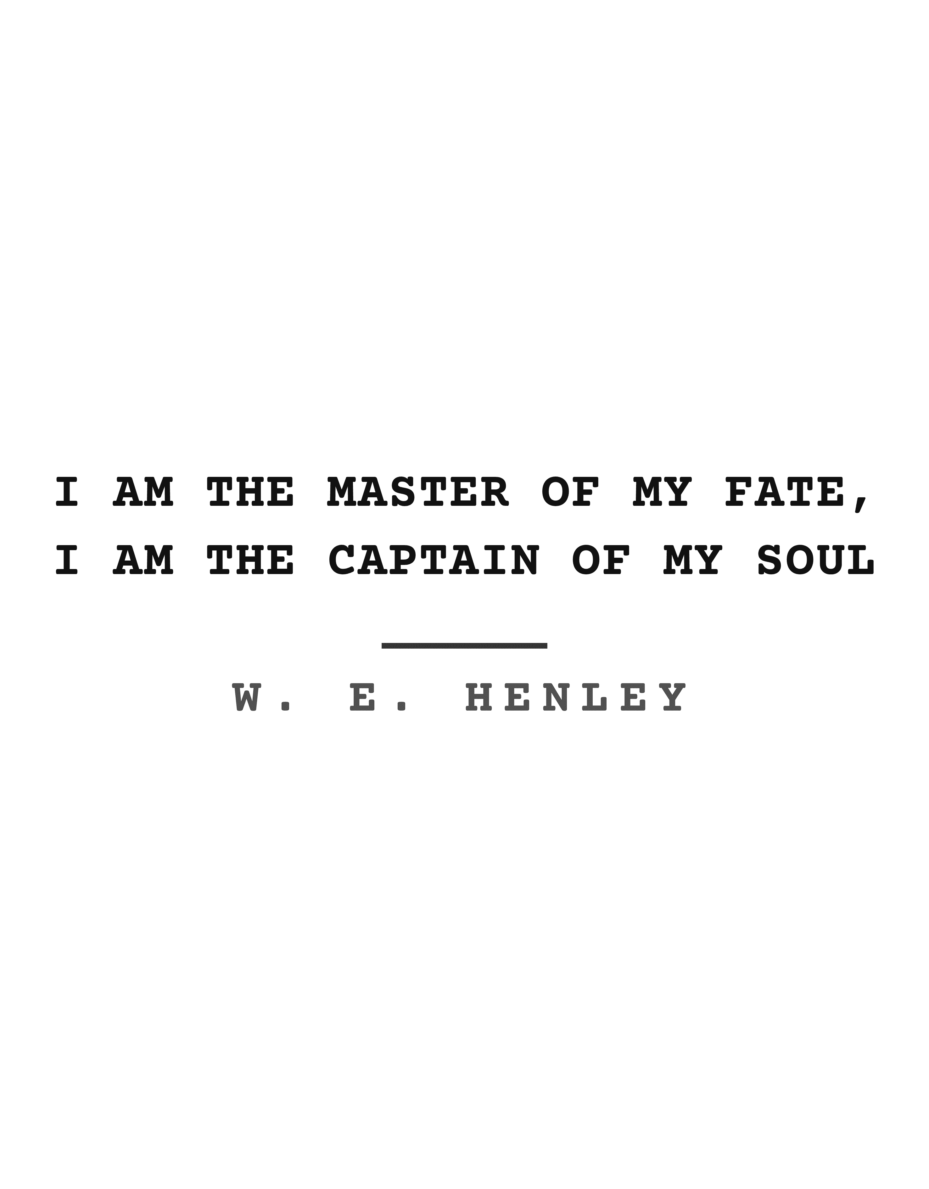 I am the master of my fate, I am the captain of my soul