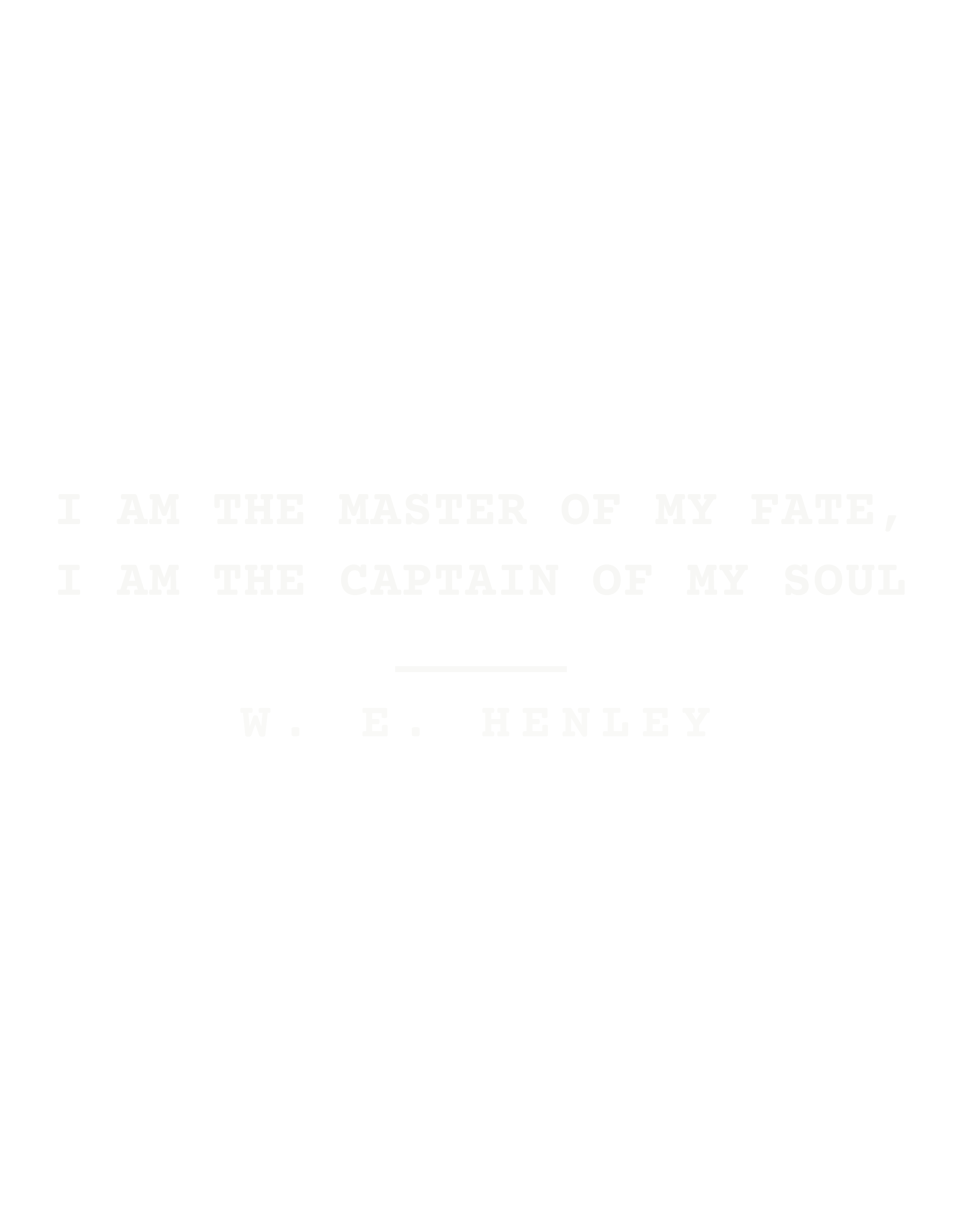 I am the master of my fate, I am the captain of my soul