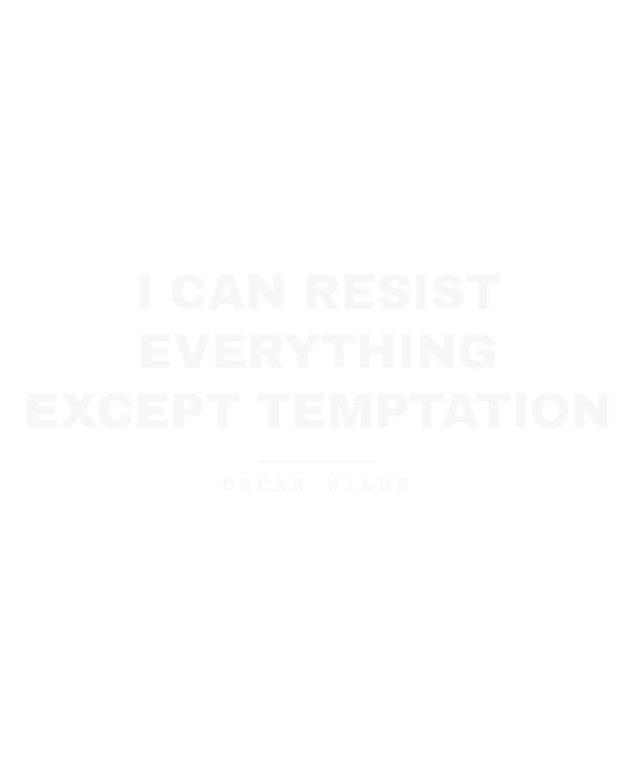 I can resist everything except temptation