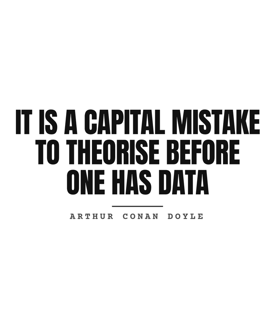 It is a capital mistake to theorise before one has data