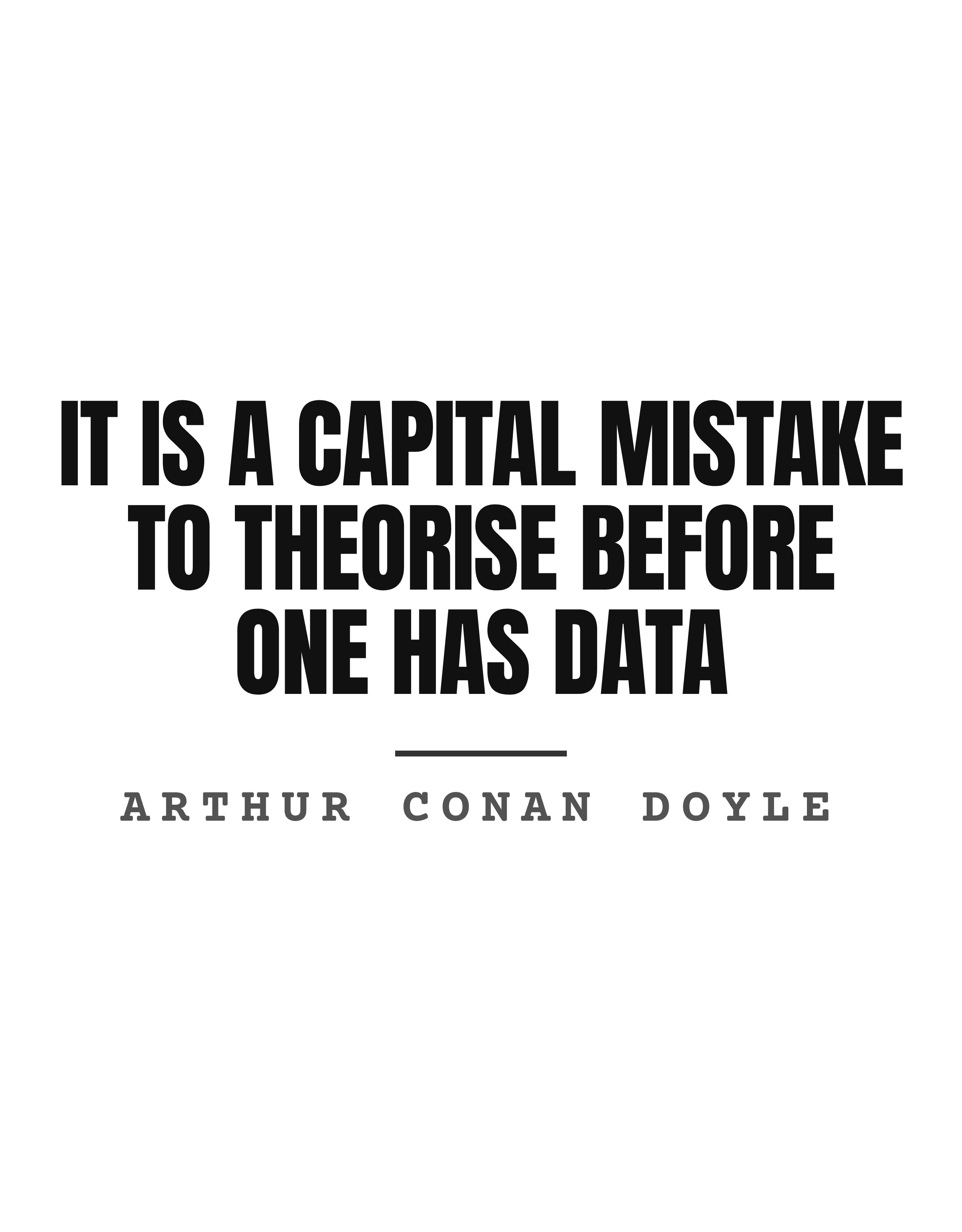 It is a capital mistake to theorise before one has data