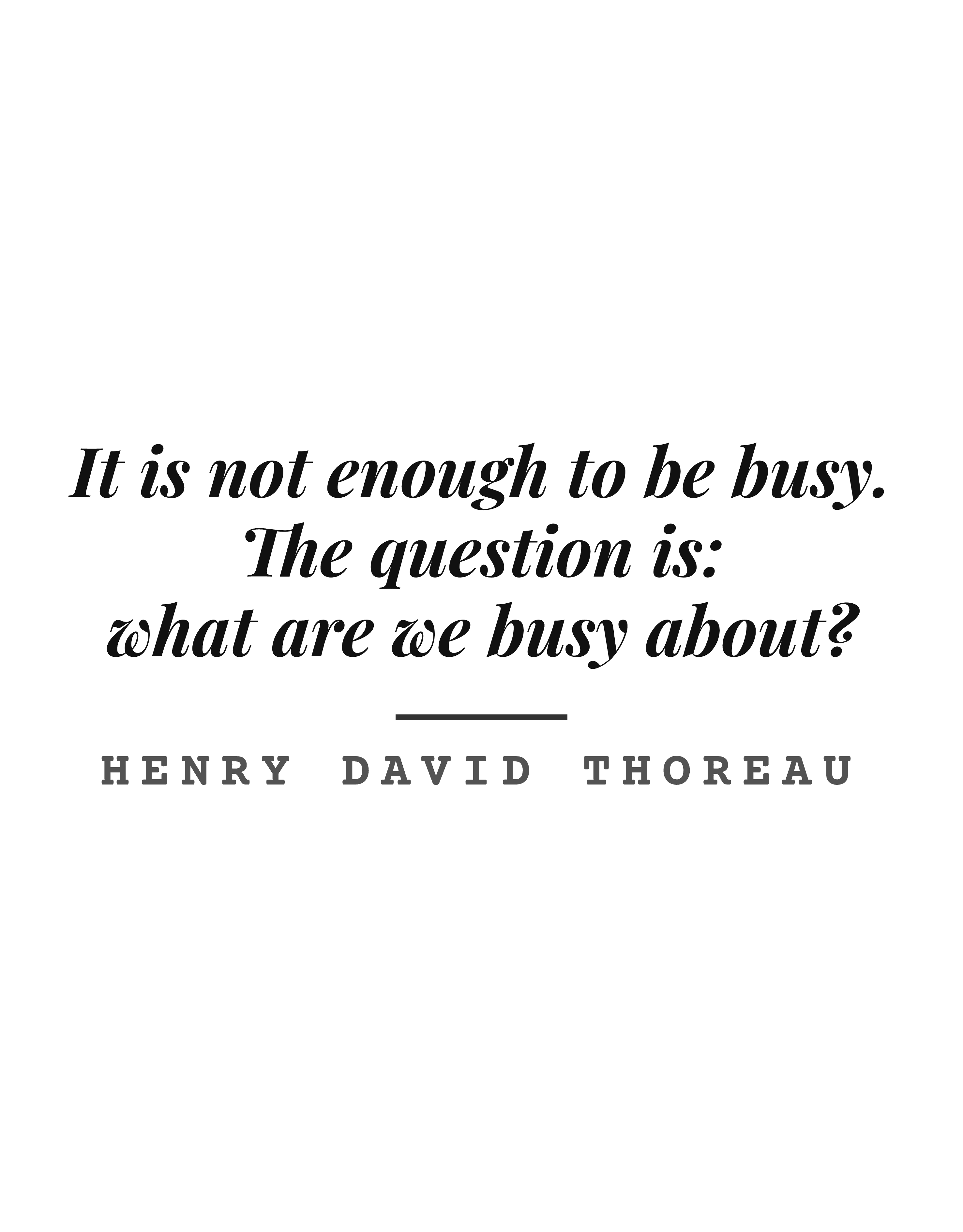 It is not enough to be busy. The question is: what are we busy about?
