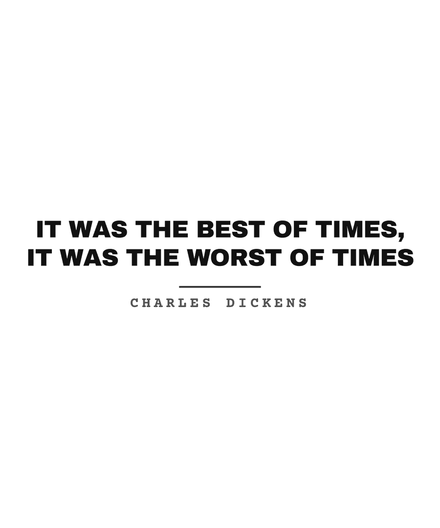It was the best of times, it was the worst of times