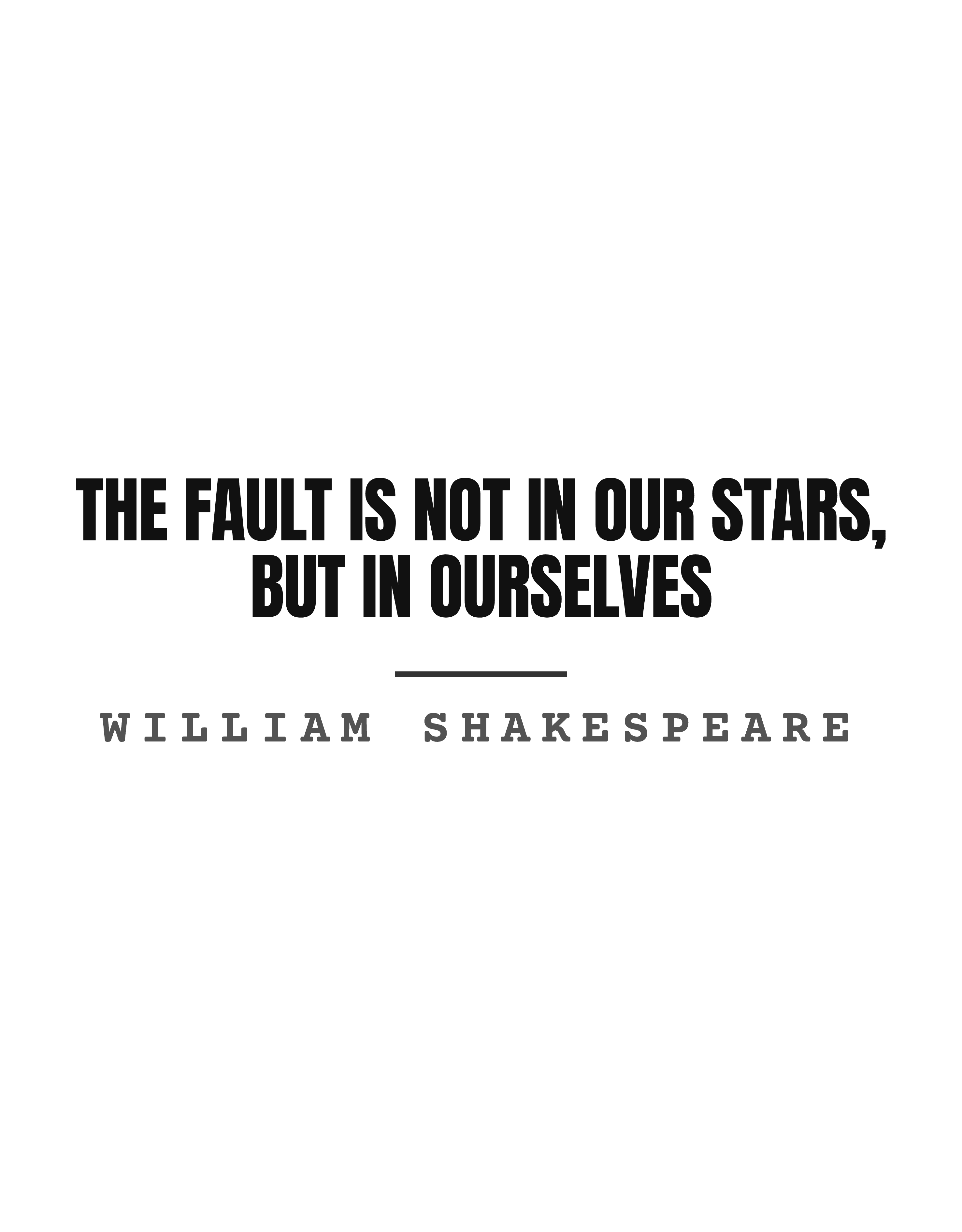The fault is not in our stars, but in ourselves