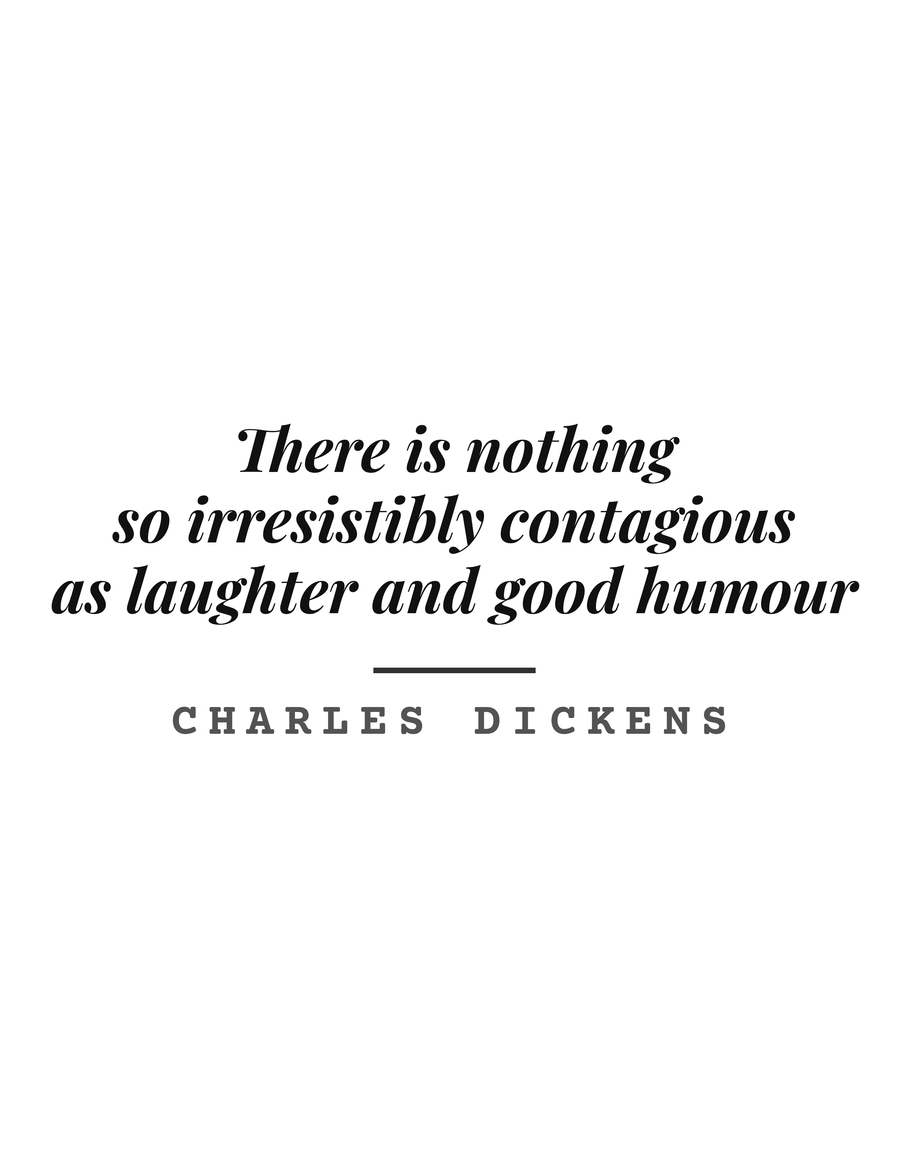 There is nothing so irresistibly contagious as laughter and good humour